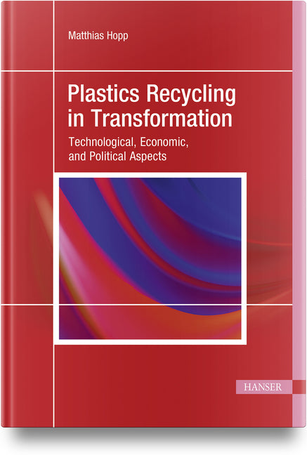 Plastics Recycling in Transformation: Technological, Economic, and Political Aspects
