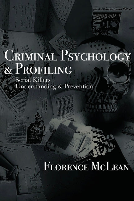 Criminal Psychology & Profiling: Serial Killers Understanding & Prevention