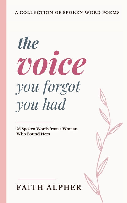 The Voice You Forgot You Had: 25 Spoken Words from a Woman who Found Hers