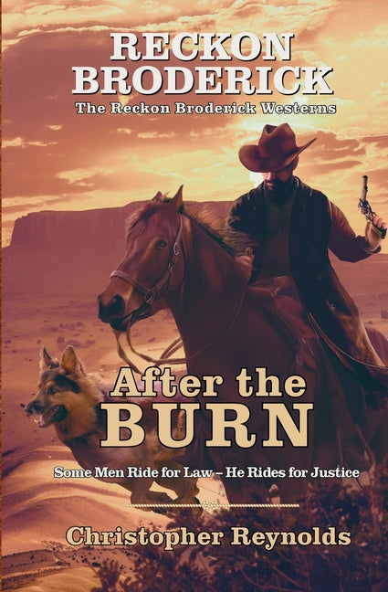 After the Burn The Reckon Broderick Westerns Book One: Some Men Ride for Law - He Rides for Justice