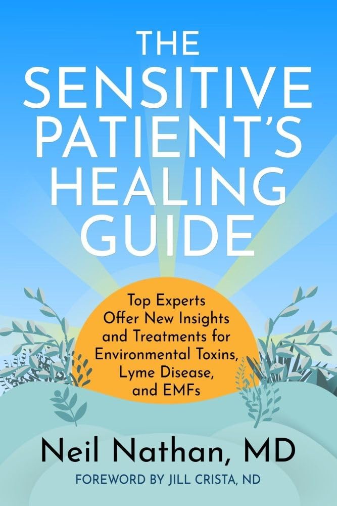 Sensitive Patient's Healing Guide: Top Experts Offer New Insights and Treatments for Environmental Toxins, Lyme Disease, and Emfs
