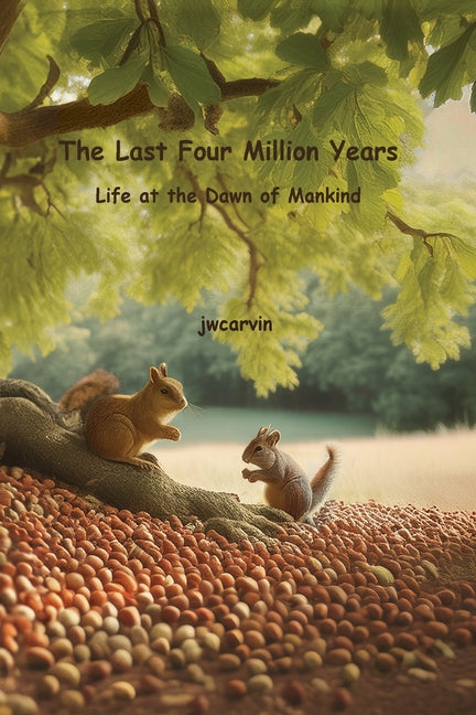 The Last Four Million Years: Life at the Dawn of Mankind