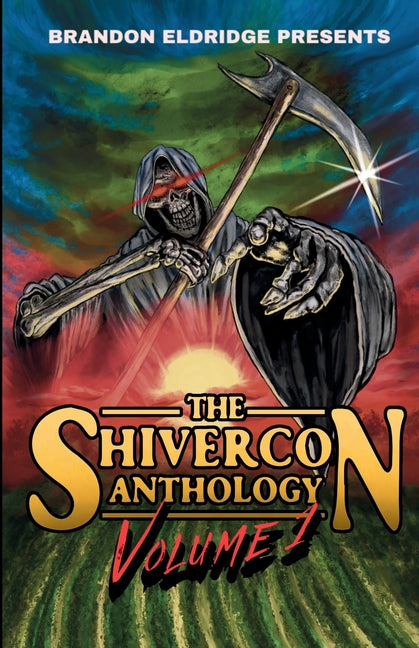 Brandon Eldridge Presents: The ShiverCon Anthology Volume 1