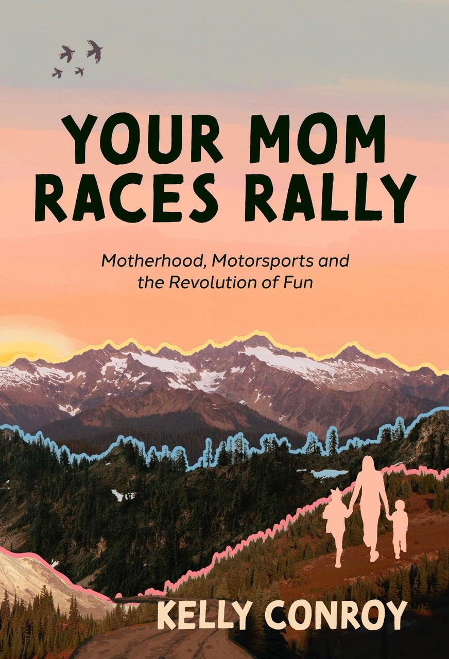 Your Mom Races Rally: Motherhood, Motorsports and the Revolution of Fun