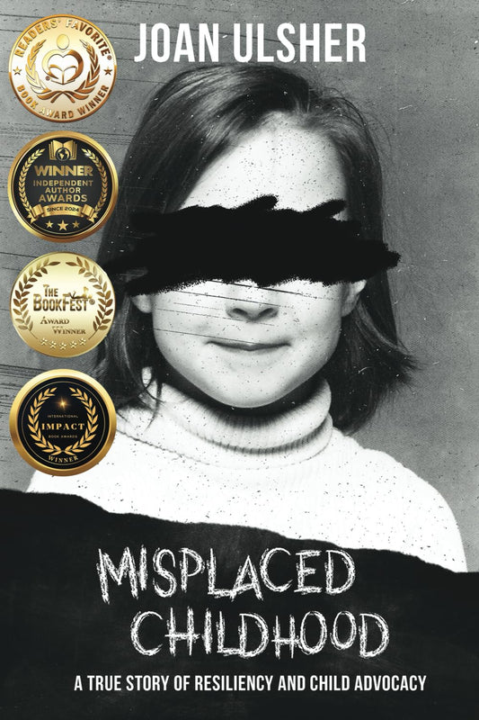 Misplaced Childhood: A True Story of Resiliency and Child Advocacy