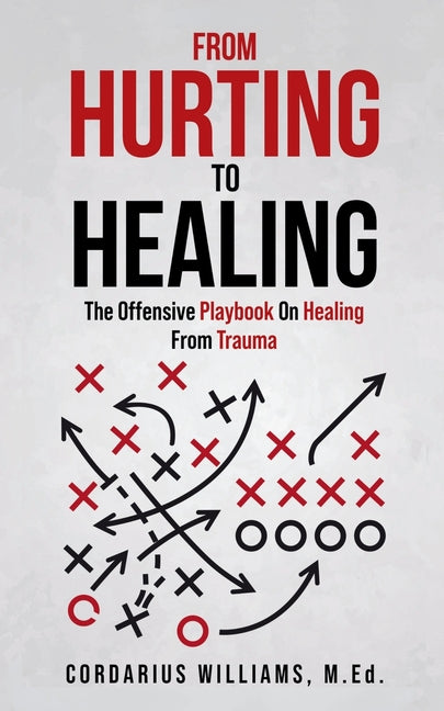 From Hurting To Healing: The Offensive Playbook On Healing From Trauma