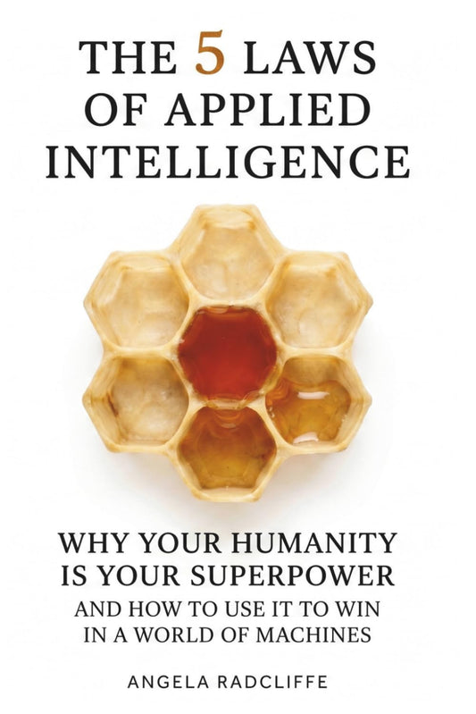 The Five Laws of Applied Intelligence: Why Your Humanity Is Your Superpower and How to Use It to Win in a World of Machines
