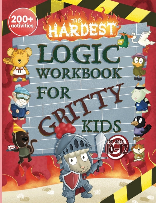 The Hardest Logic Workbook for Gritty Kids: Spatial Reasoning, Math Puzzles, Word Games, Logic Problems, Focus Activities, Two-Player Games. (Develop Prob