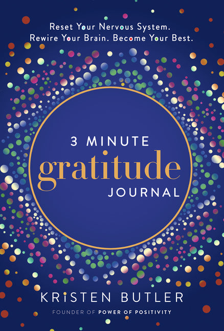 3 Minute Gratitude Journal: Reset Your Nervous System. Rewire Your Brain. Become Your Best.