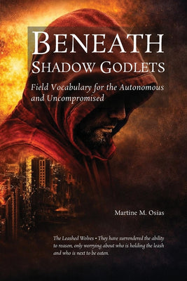 Beneath Shadow Godlets: Field Vocabulary for the Autonomous and Uncompromising