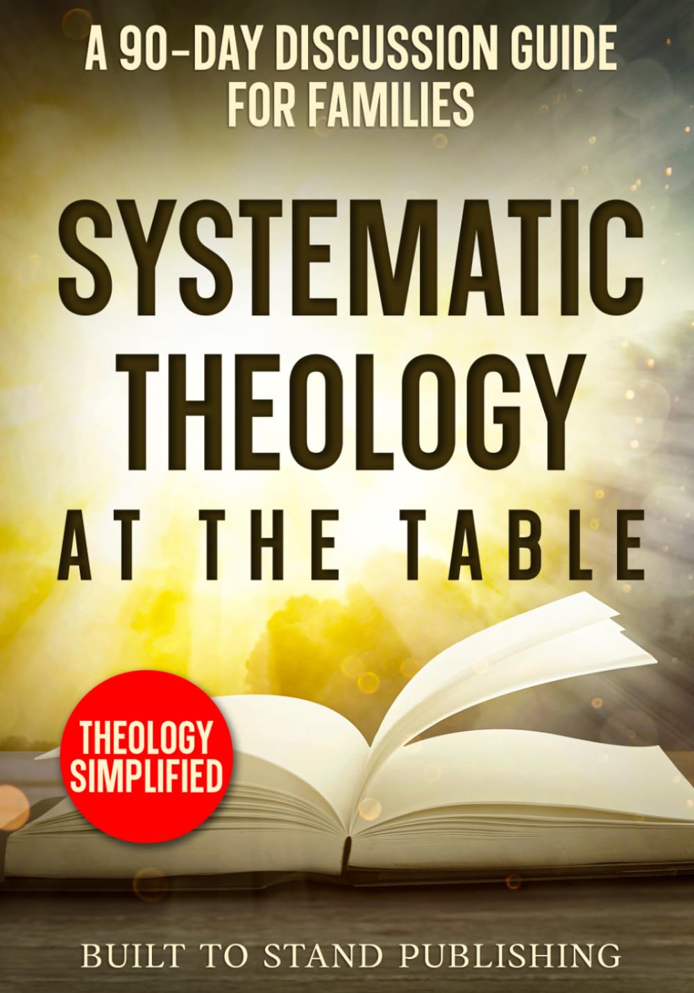 Systematic Theology at the Table: A 90-Day Discussion Guide for Families
