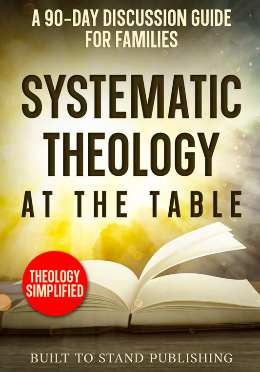 Systematic Theology at the Table: A 90-Day Discussion Guide for Families