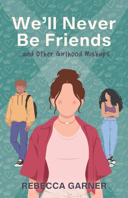We'll Never Be Friends... and Other Girlhood Mishaps