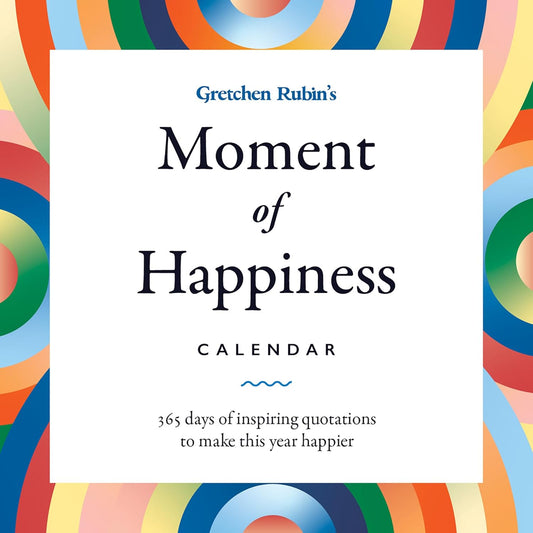 Gretchen Rubin's Moment of Happiness Calendar: 365 Days of Inspiring Quotations to Make This Year Happier