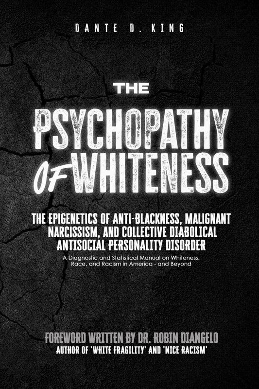 The Psychopathy of Whiteness: The Epigenetics of Anti-Blackness, Malignant Narcissism, and Collective Diabolical Antisocial Personality Disorder