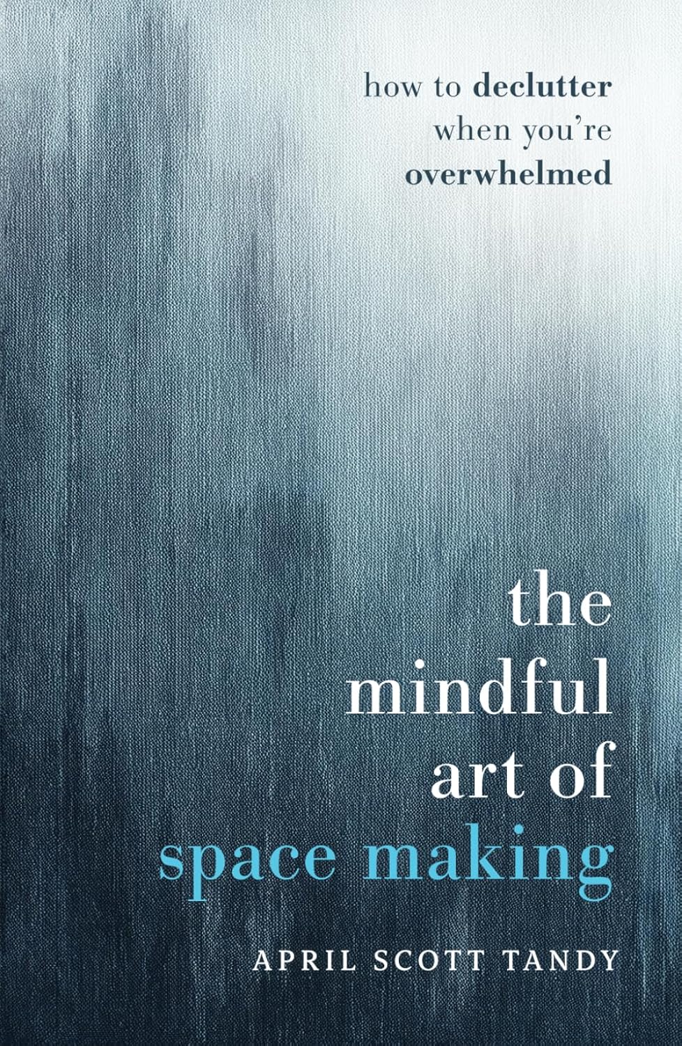 Mindful Art of Space Making: How to Declutter When You're Overwhelmed