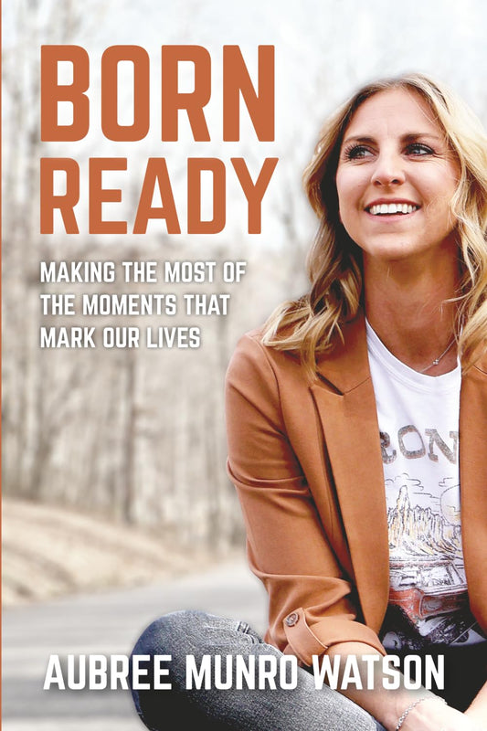 Born Ready: Making the Most of the Moments That Mark Our Lives