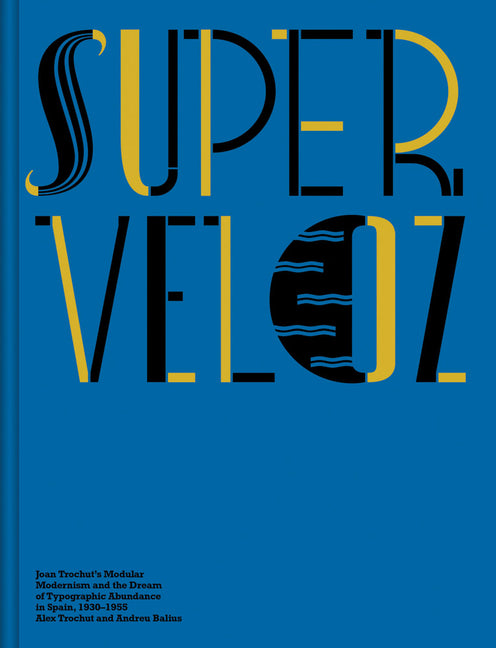 Super-Veloz: Joan Trochut's Modular Modernism and the Dream of Typographic Abundance in Spain, 1930-1955