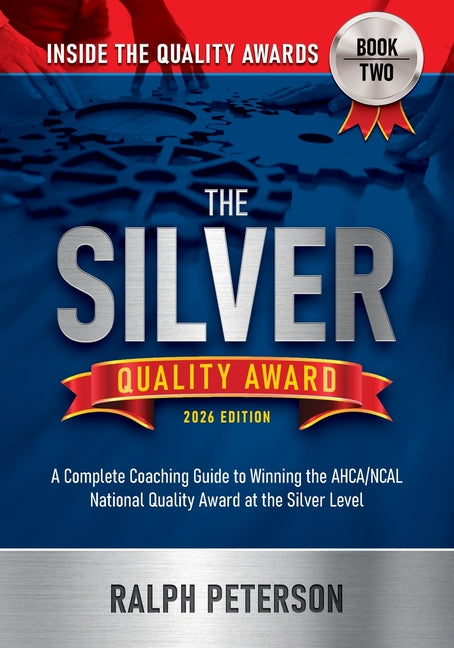The Silver Quality Award: The Silver Quality Award: A Complete Coaching Guide to Winning the AHCA/NCAl National Quality Award at the Silver Level (2026)