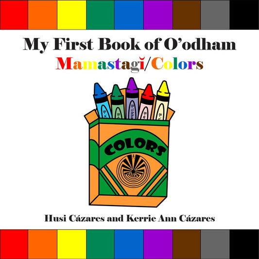 My First Book of O'Odham Mamastagi / Colors (Bilingual Edition, English and Tohono O'Odham)