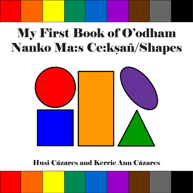 My First Book of O'Odham Nanko Ma: S Ce: Ksan / Shapes (Bilingual Edition, English and Tohono O'Odham)