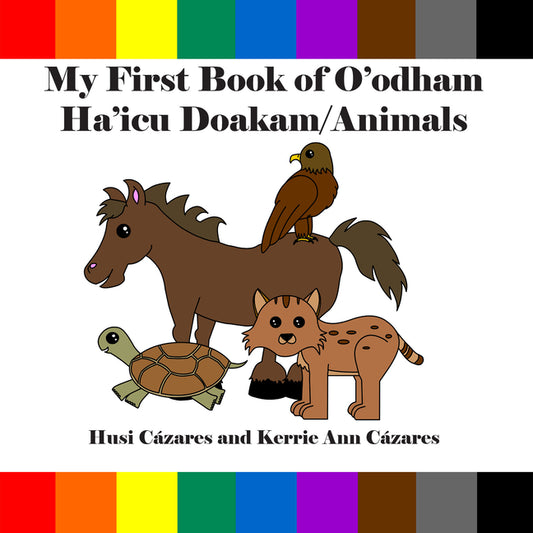 My First Book of O'Odham Ha'icu Doakam / Animals (Bilingual Edition, English and Tohono O'Odham)