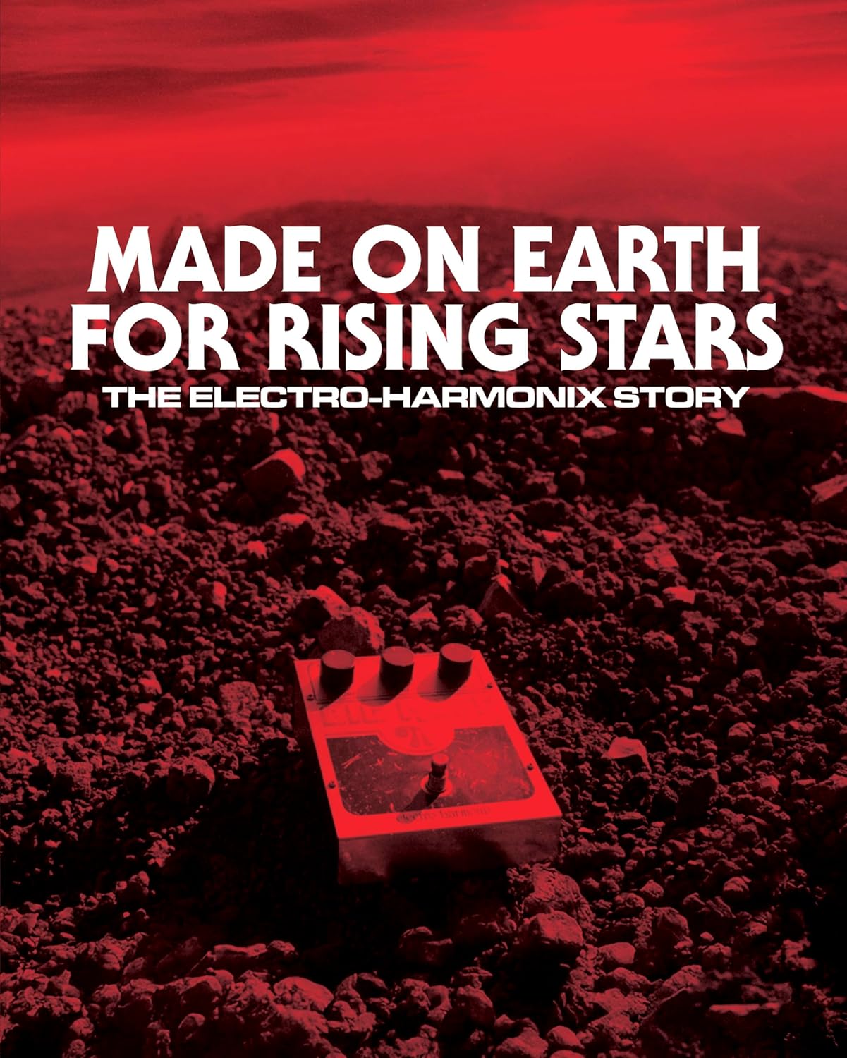 Made on Earth for Rising Stars: The Electro-Harmonix Story