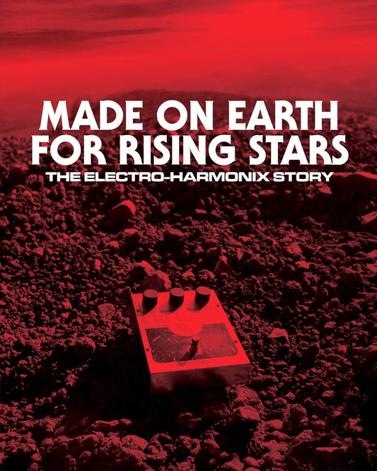 Made on Earth for Rising Stars: The Electro-Harmonix Story