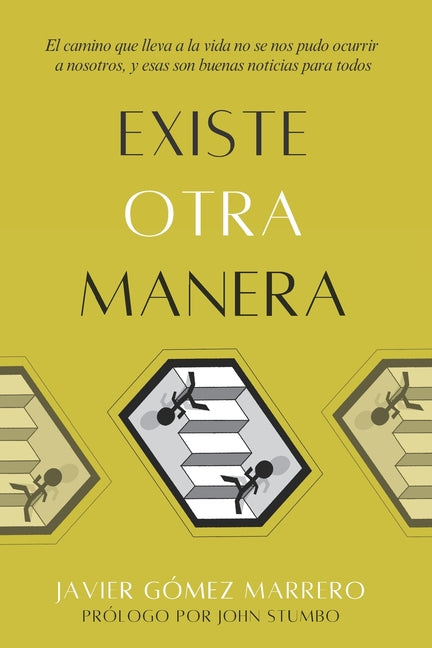 Existe Otra Manera: El camino que lleva a la vida no se nos pudo ocurrir a nosotros, y esas son buenas noticias para todos