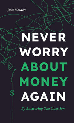 Never Worry About Money Again: By Answering One Question