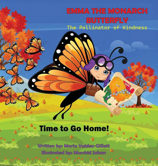 EMMA THE MONARCH BUTTERFLY The Pollinator of Kindness: Time to Go Home!