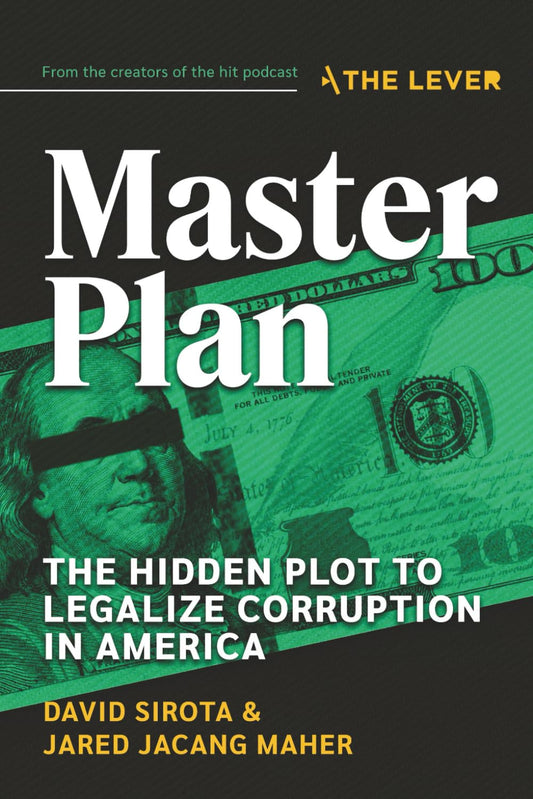 Master Plan: The Hidden Plot to Legalize Corruption in America