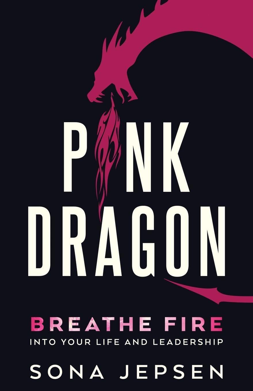 Pink Dragon: Breathe Fire Into Your Life and Leadership