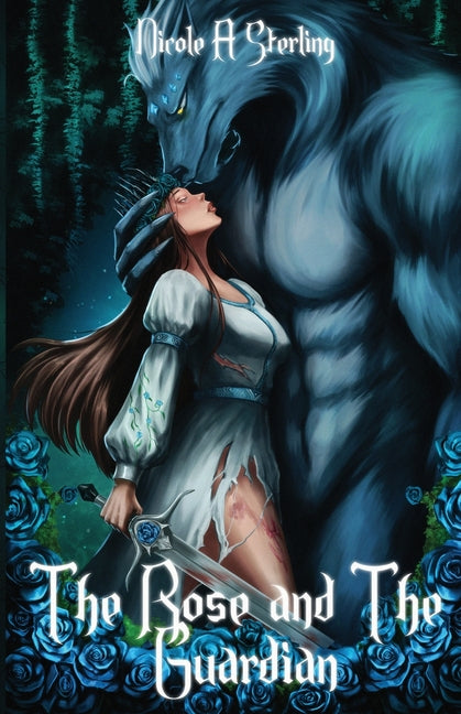 The Rose and the Guardian: A Dark Fantasy, Monster Romance of Prophecy, Feminine Rage, and Blue Roses