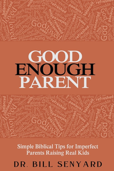 Good Enough Parent: Simple Biblical Tips for Imperfect Parents Raising Real Kids