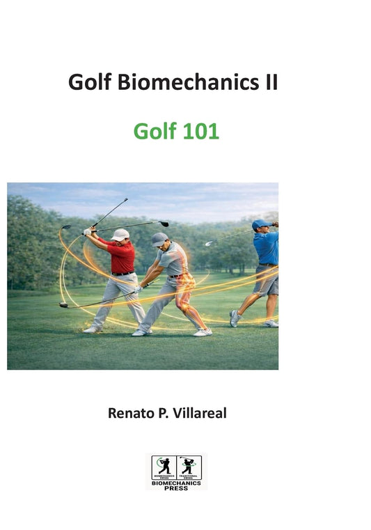 Golf Biomechanics III - Golf 101: The Science of a Simple, Efficient, and Injury-Free Golf Swing (Golf Biomechanics III -Golf 101)