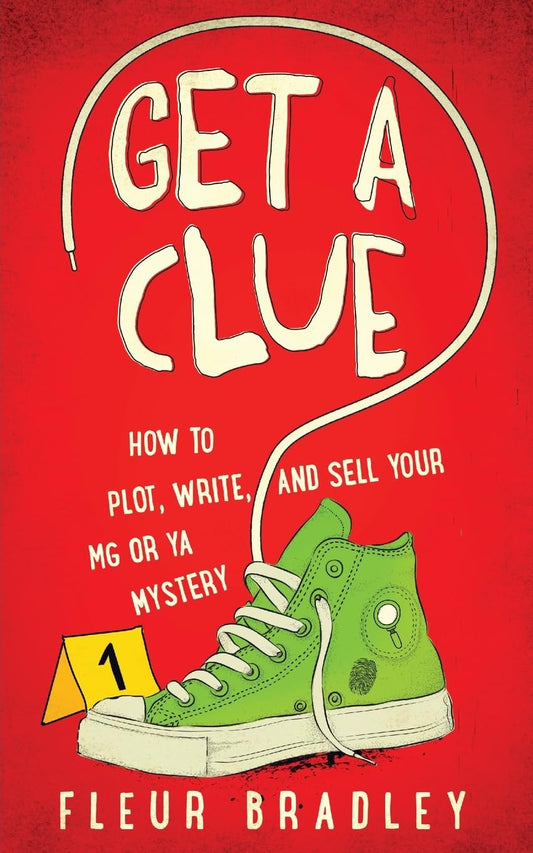 Get a Clue: How to Plot, Write, Edit, and Sell Your MG or YA Mystery