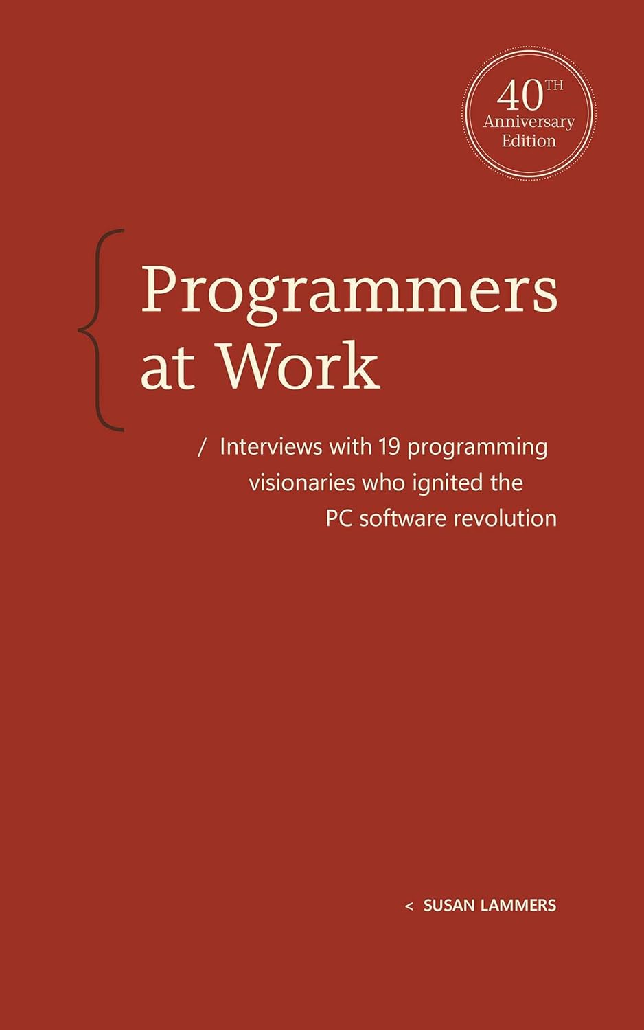 Programmers at Work: Interviews with 19 Programming Visionaries Who Ignited the PC Software Revolution