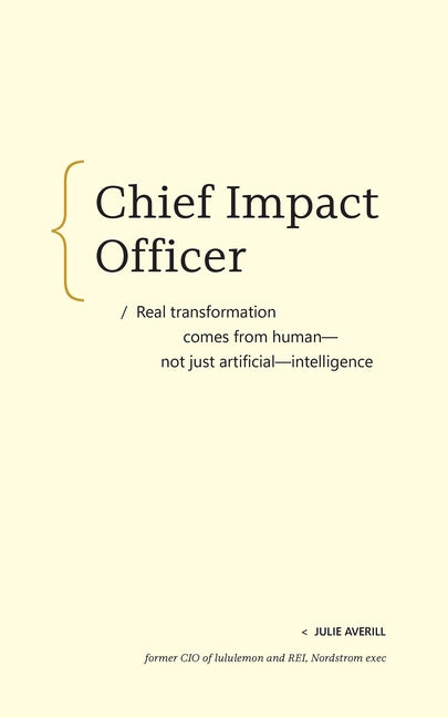 Chief Impact Officer: Real Transformation Comes from Human--Not Just Artificial--Intelligence