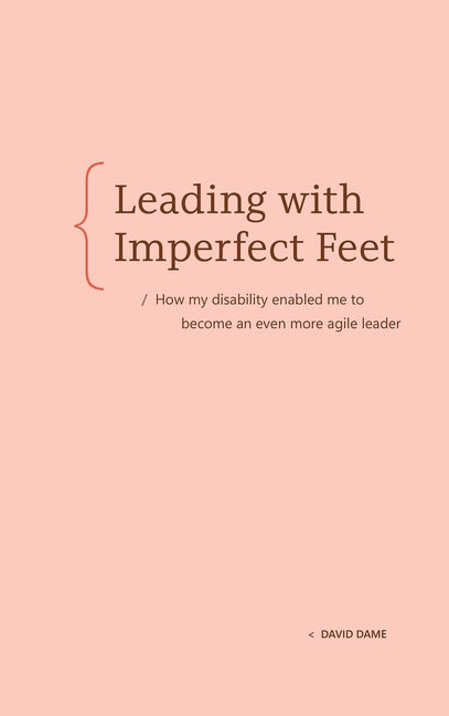 Leading with Imperfect Feet: How My Disability Enabled Me to Become an Even More Agile Leader
