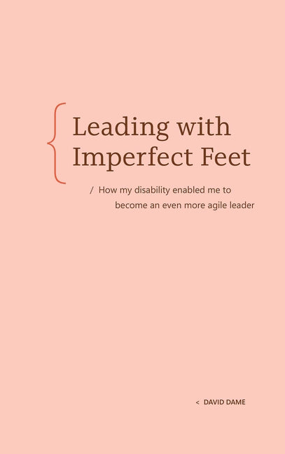 Leading with Imperfect Feet: How My Disability Enabled Me to Become an Even More Agile Leader