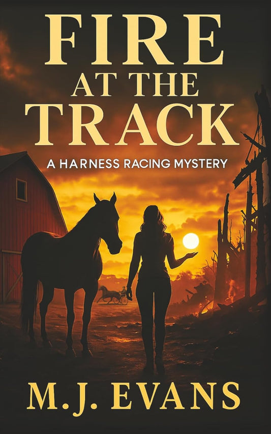 Fire at the Track: A Harness Racing Mystery