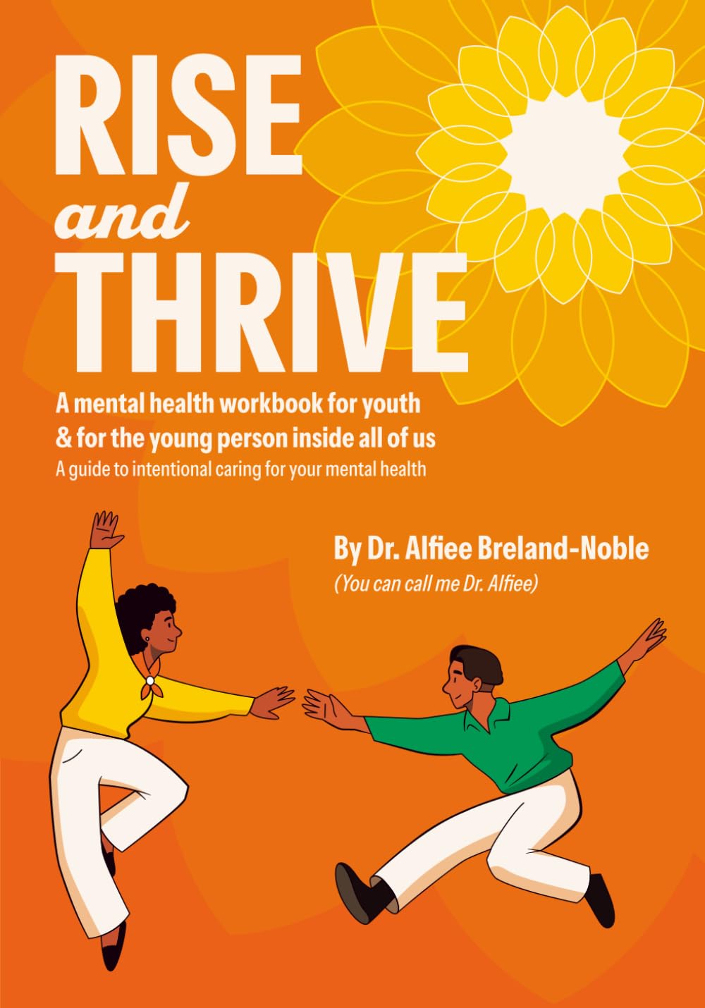 Rise and Thrive: A mental health workbook for youth & for the young person inside all of us