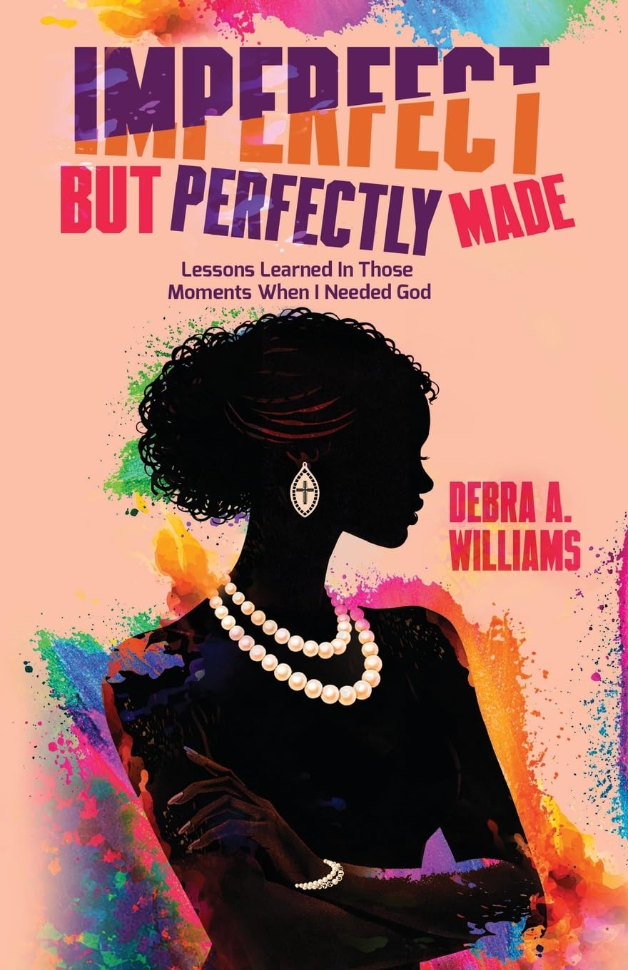 Imperfect, But Perfectly Made: Lessons Learned In Those Moments When I Needed God