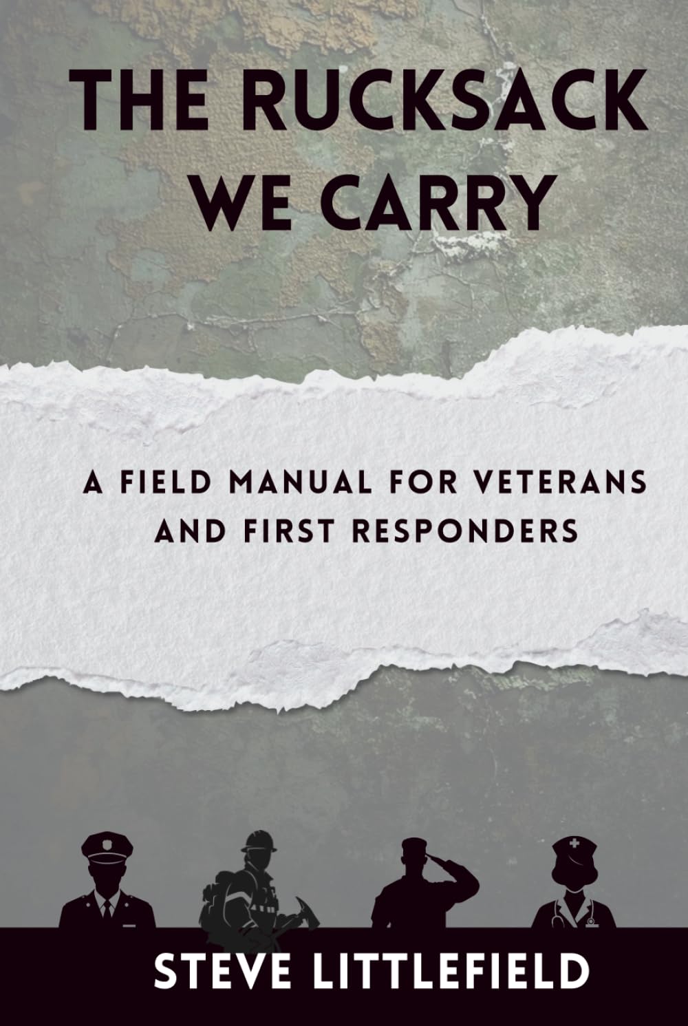 The Rucksack We Carry: A Field Manual for Veterans and First Responders