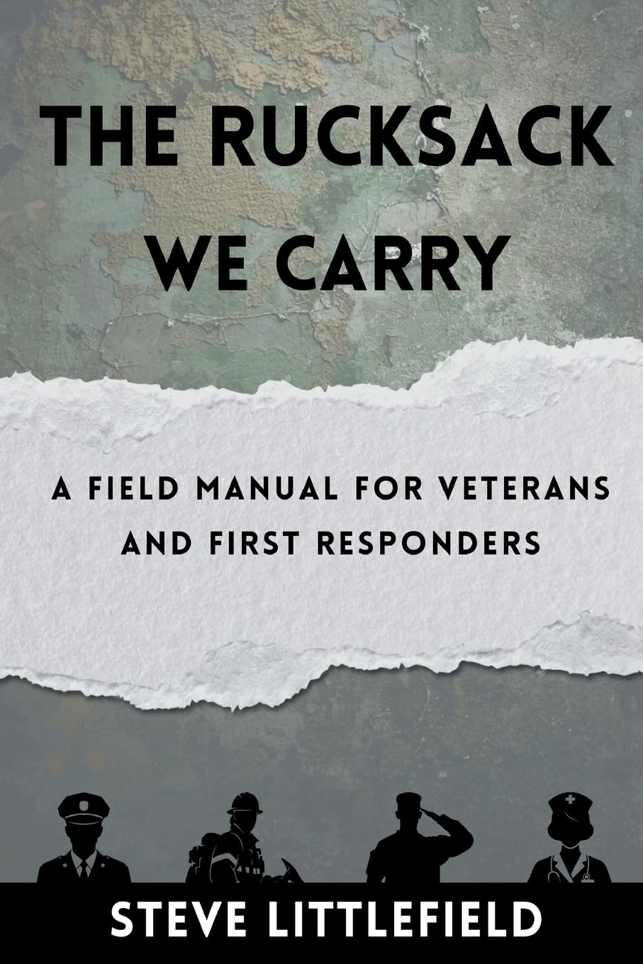 The Rucksack We Carry: A Field Manual for Veterans and First Responders