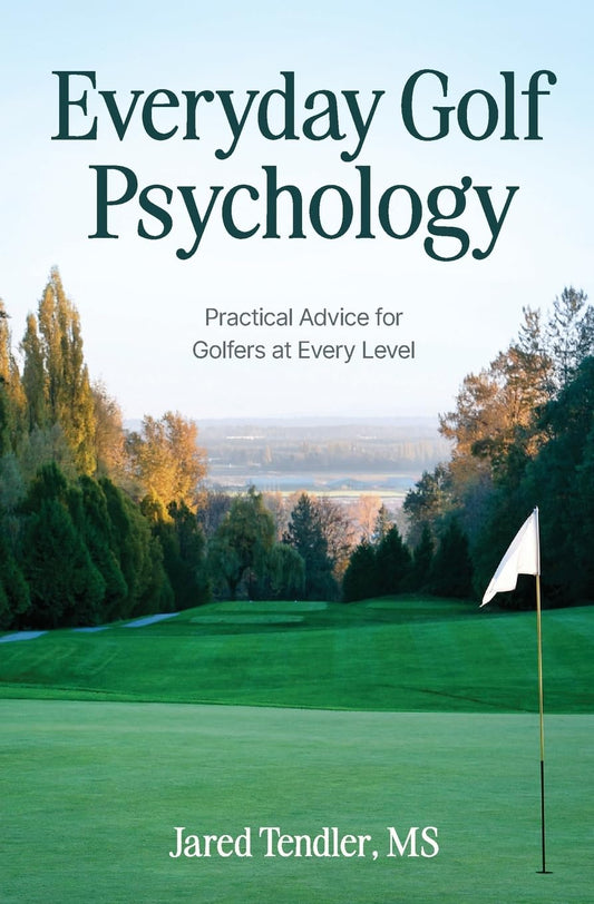 Everyday Golf Psychology: Practical Advice for Golfers at Every Level: Practical Advice for Golfers at Every Level