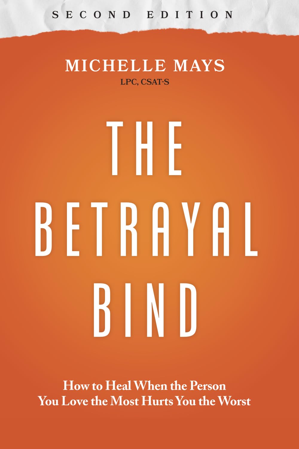 The Betrayal Bind: How to Heal When the Person You Love the Most Hurts You the Worst, Second Edition