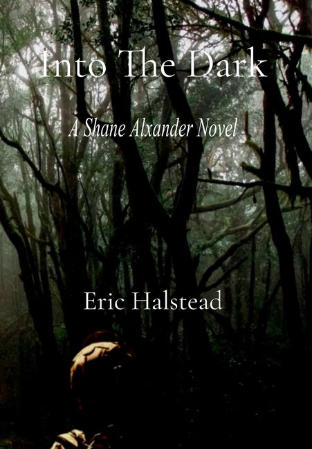Into The Dark: A Shane Alexander Novel