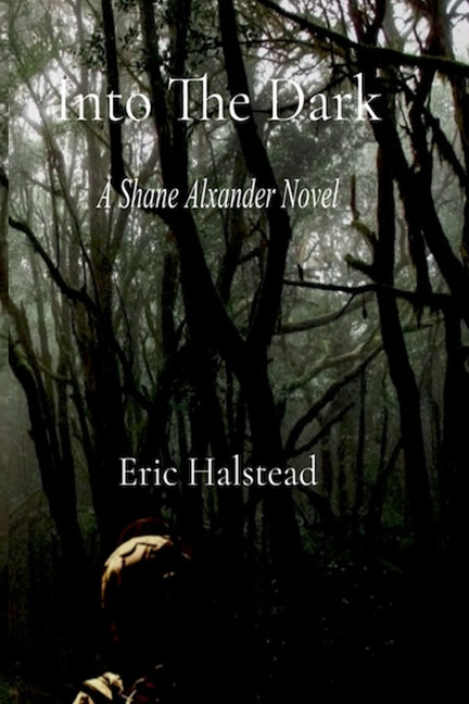 Into The Dark: A Shane Alexander Novel